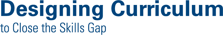 Designing Curriculum to Close the Skills Gap Designing Curriculum to Close the Skills Gap
